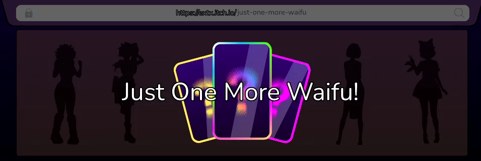 Just One More Waifu!