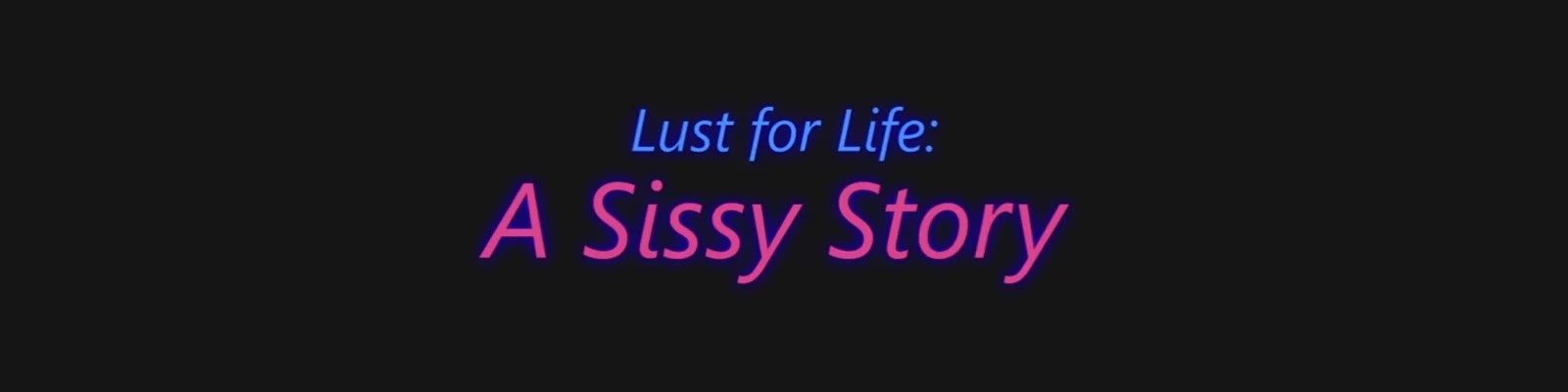 Lust for Life: A Sissy Story